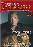People Training for Dogs (Cesar Millan s Mastering Leadership Series, Vol. 1)