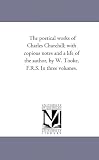 The poetical works of Charles Churchill; with copious notes and a life of the author, by W. Tooke, F.R.S. In three volumes.: Vol. 3.
