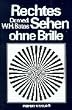 Rechtes Sehen ohne Brille: Heilung fehlerhaften Sehens durch Behandlung ohne Brille