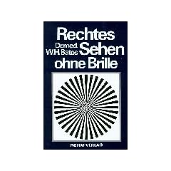 Rechtes Sehen ohne Brille: Heilung fehlerhaften Sehens durch Behandlung ohne Brille