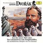 Produkt-Bild: Anton Dvorak. Aus der neuen Welt. CD: Oder: Von Lokomotiven und Dampfschiffen