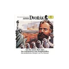 Anton Dvorak. Aus der neuen Welt. CD: Oder: Von Lokomotiven und Dampfschiffen