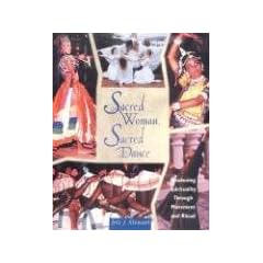 Sacred Woman, Sacred Dance: Awakening Spirituality Through Movement and Ritual: Awakening Spirituality Through Dance and Ritual