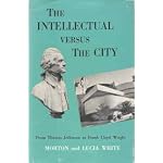 The Intellectual Versus the City: From Thomas Jefferson to Frank Lloyd Wright book cover