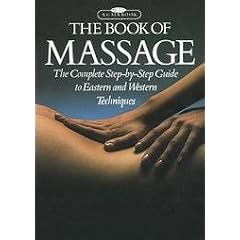 The Book of Massage: The Complete Step-by-step Guide to Eastern and Western Techniques