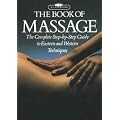 The Book of Massage: The Complete Step-by-step Guide to Eastern and Western Techniques