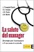 Confronta prezzi La salute del manager. Strategie per il benessere ed il successo dell azienda (Organizzazione e...