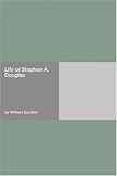 Life of Stephen A. Douglas
