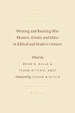 Writing and reading war : rhetoric, gender, and ethics in biblical and modern contexts