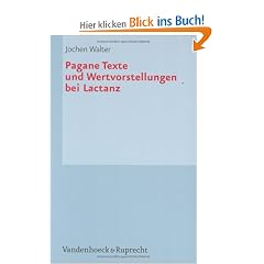 Pagane Texte und Wertvorstellungen bei Lactanz (Hypomnemata)