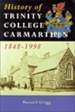 A History of Trinity College, Carmarthen, 1848-1998: 150 Years of Teacher Training in Wales