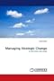 Managing Strategic Change: A real world case study