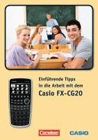 Cornelsen Verlag Arbeiten mit Casio-Rechnern: Einf&uuml;hrende Tipps in die Arbeit mit dem Casio-FX-CG20: Materialsammlung: Arbeiten mit Casio-Rechnern ...