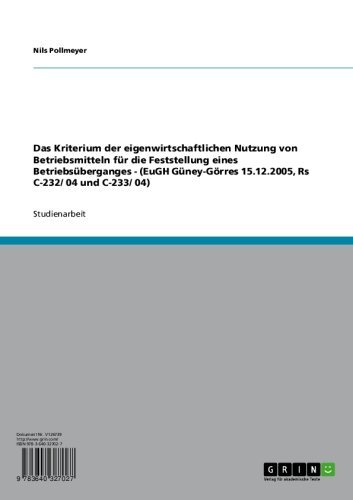 Das Kriterium der eigenwirtschaftlichen Nutzung von Betriebsmitteln für die Feststellung eines Betriebsüberganges - (EuGH Güney-Görres 15.12.2005, Rs C-232/ 04 und C-233/ 04) (German Edition)