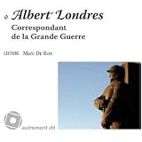 Albert Londres, Correspondant de la Grande Guerrepar Albert Londres