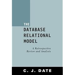 The Database Relational Model, the:a Retrospective Review and Analysis: A Retrospective Review and Analysis : a Historical Account and Assessment of ... to the Field of Database Technology