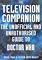 The Television Companion: The Unofficial and Unauthorised Guide to Doctor Who (Dr Who Telos)