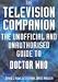 The Television Companion: The Unofficial and Unauthorised Guide to Doctor Who (Dr Who Telos)