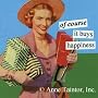 Anne Taintor Of Course It Buys Happiness Magnet