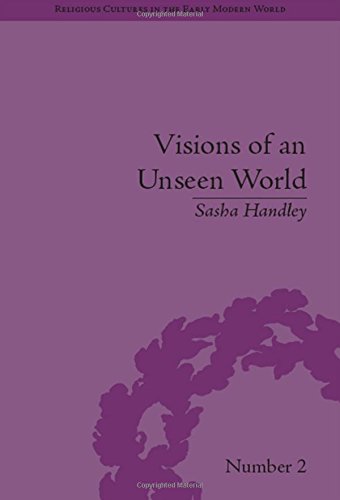 Religious Cultures in the Early Modern World 1-10: Visions of an Unseen World: Ghost Beliefs and Ghost Stories in Eighteenth Century England