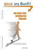 Die Kraft des bewussten F�hlens: Ein Handbuch, um n�her an Ihrer eigenen Wahrheit zu leben