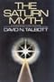 The Saturn Myth: A Reinterpretation of Rites and Symbols Illuminating Some of the Dark Corners of Primordial Society