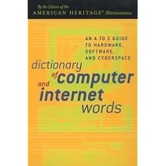 Dictionary of Computer and Internet Words: An A to Z Guide to Hardware, Software, and Cyberspace