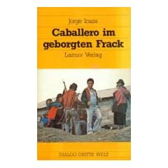 Caballero im geborgten Frack. Roman aus Ecuador