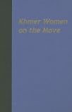 Khmer Women on the Move: Exploring Work and Life in Urban Cambodia (Southeast Asia: Politics, Meaning and Memory): Exploring Work and Life in Urban Cambodia ... Asia: Politics, Meaning and Memory)
