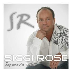 Siggi Rose - Sag Was du Willst - Zortam Music