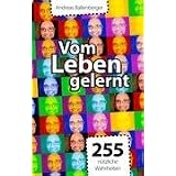 Vom Leben gelernt: 255 n�tzliche Wahrheitenvon "Andreas Ballenberger"