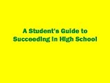 A Student's Guide to Succeeding in High School (inside and outside of the classroom)