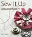 Sew It Up: A Modern Manual of Practical and Decorative Sewing Techniques