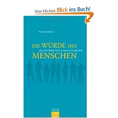 Die W�rde des Menschen oder Der blinde Fleck in unserer Gesellschaft