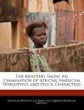 The Minstrel Show: An Examination of African American Stereotypes and Stock Characters