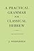 A Practical Grammar for Classical Hebrew, 2nd Edition (English and Hebrew Edition)