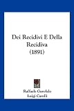 Dei Recidivi E Della Recidiva (1891)