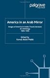 America in An Arab Mirror: Images of America in Arabic Travel Literature: An Anthology