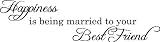 Happiness Is Being Married to Your Best Friend Vinyl Wall Decal