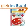 Suppenfasten: Abnehmen, entschlacken, fit werden � und immer was Warmes im Bauch
