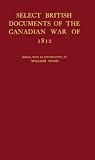 Select British Documents of the Canadian War of 1812: v. 2 (Champlain Society Publication)