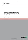 Koordination überbetrieblicher Geschäftsprozesse auf Basis von E-Business-Frameworks (German Edition) Koordination überbetrieblicher Geschäftsprozesse auf Basis von E-Business-Frameworks (German Edition)