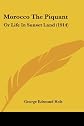Morocco the piquant: Or, Life in sunset land