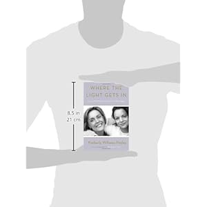 Where the Light Gets In: Losing My Mother Only to Find Her Again