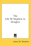The Life of Stephen a. Douglas