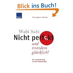 Wabi Sabi - Nicht perfekt und trotzdem gl�cklich!: Der asiatische Weg zu mehr Gelassenheit