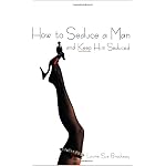 How To Seduce A Man And Keep Him Seduced book cover