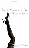 How To Seduce A Man And Keep Him Seduced