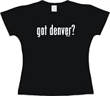 got denver? Women's Tee Shirt in 6 Colors Small thru XXL