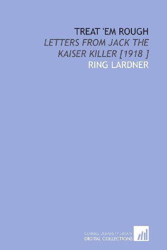 Treat Em Rough: Letters From Jack the Kaiser Killer [1918 ]